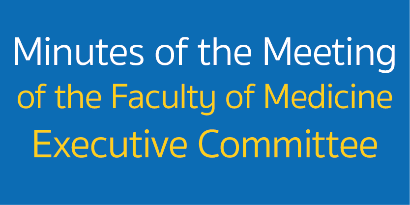 Minutes of the Meeting of the Faculty of Medicine Executive Committee